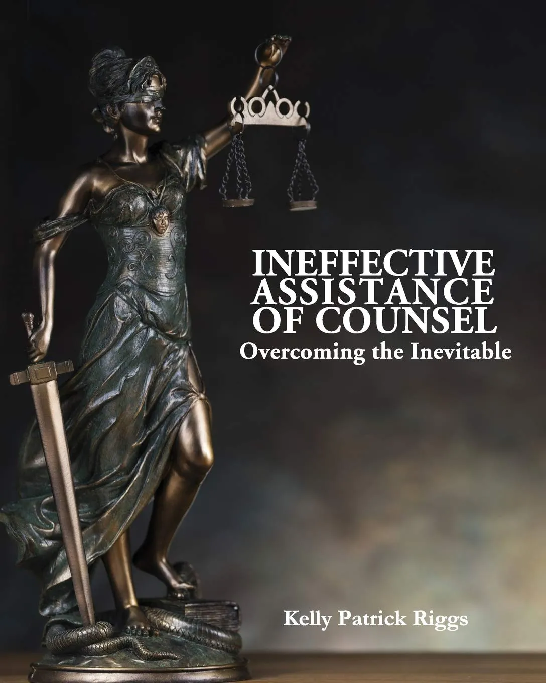 Cover of Ineffective Assistance of Counsel: Overcoming the Inevitable by Kelly Riggs