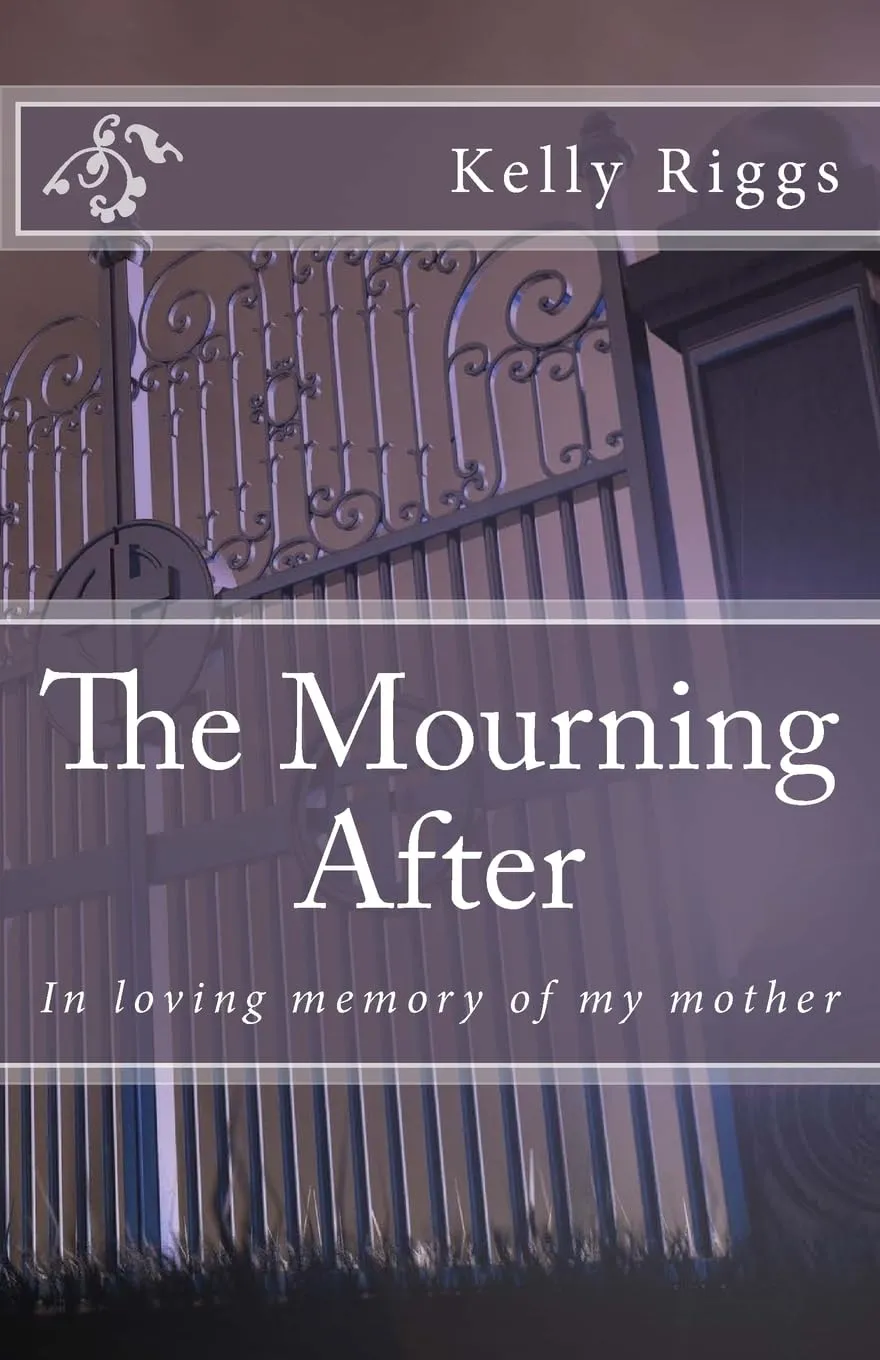 Cover of The Mourning After: In Loving Memory of My Mother by Kelly Riggs